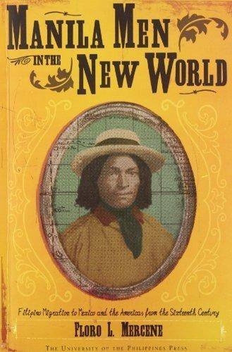 Manila Men in the New World: Filipino Migration to Mexico and the Americas from the Sixteenth Century,Used