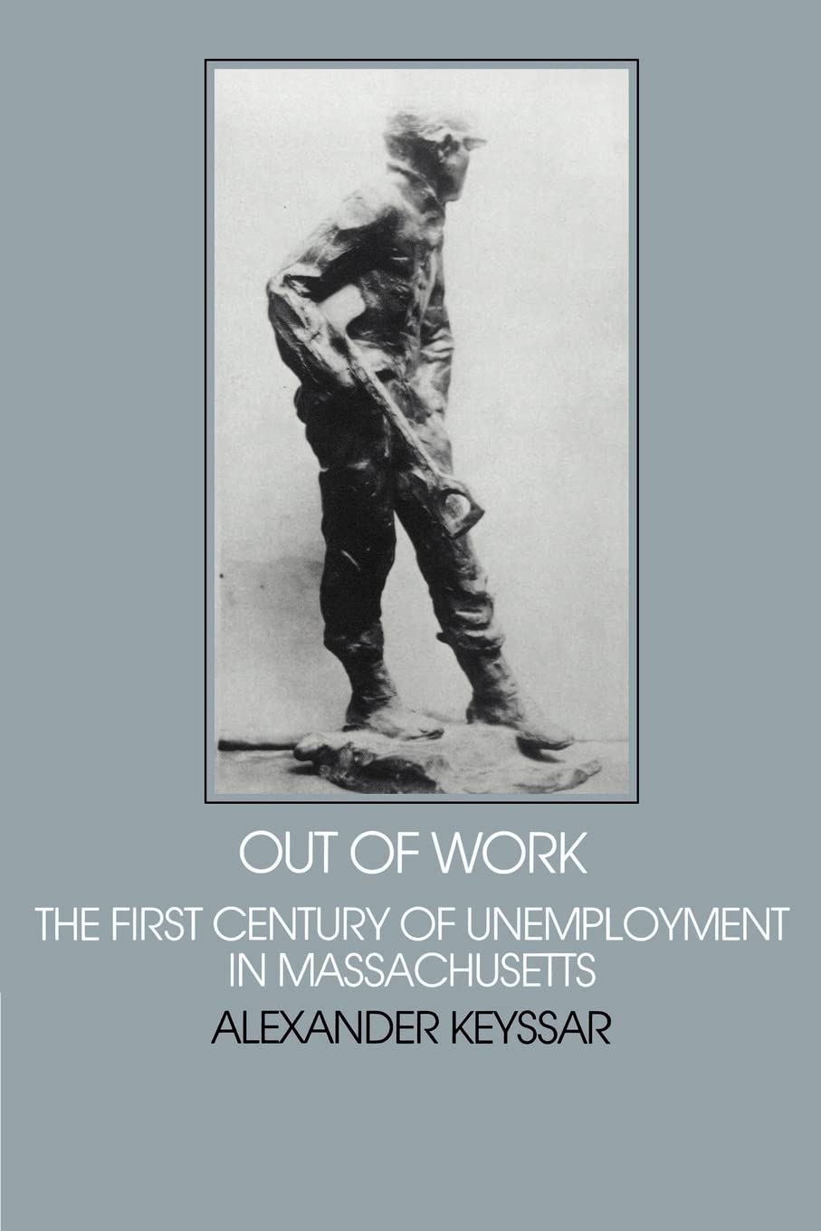 Out of Work: The First Century of Unemployment in Massachusetts (Interdisciplinary Perspectives on Modern History),New