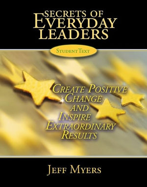 Secrets of Everyday Leaders Student Text: Create Positive Change and Inspire Extraordinary Results,New