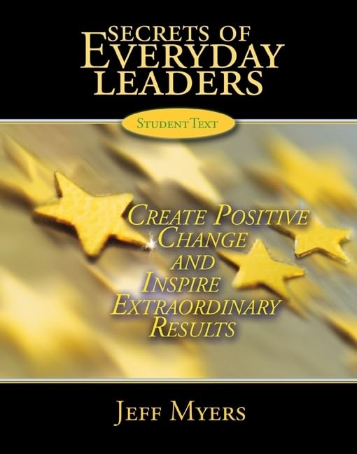 Secrets of Everyday Leaders Student Text: Create Positive Change and Inspire Extraordinary Results,New