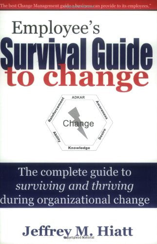 Employee's Survival Guide to Change: The Complete Guide to Surviving and Thriving During Organizational Change,Used