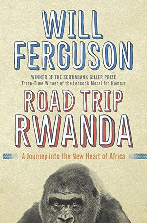 Road Trip Rwanda: A Journey Into the New Heart of Africa,Used