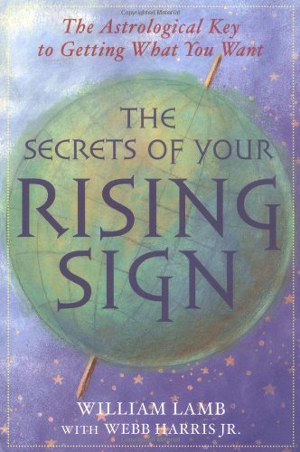 The Secrets Of Your Rising Sign: The Astrological Key To Getting What You Want,New