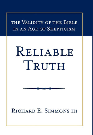 Reliable Truth: The Validity of the Bible in an Age of Skepticism,Used