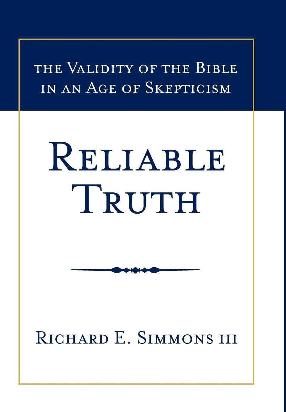 Reliable Truth: The Validity of the Bible in an Age of Skepticism,Used