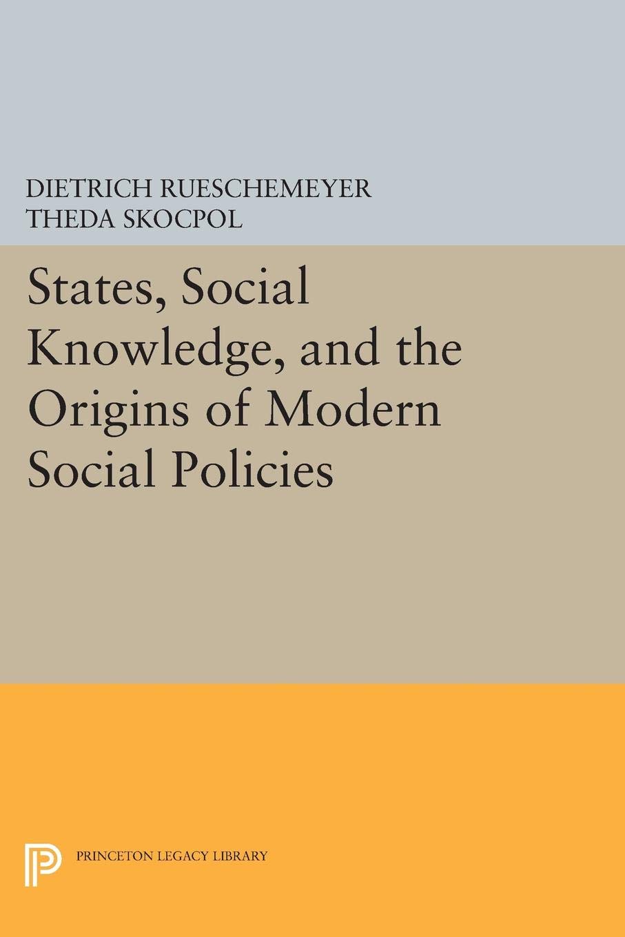 States, Social Knowledge, and the Origins of Modern Social Policies (Princeton Legacy Library),Used