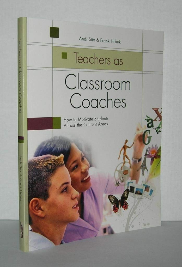 Teachers as Classroom Coaches: How to Motivate Students Across the Content Areas,Used