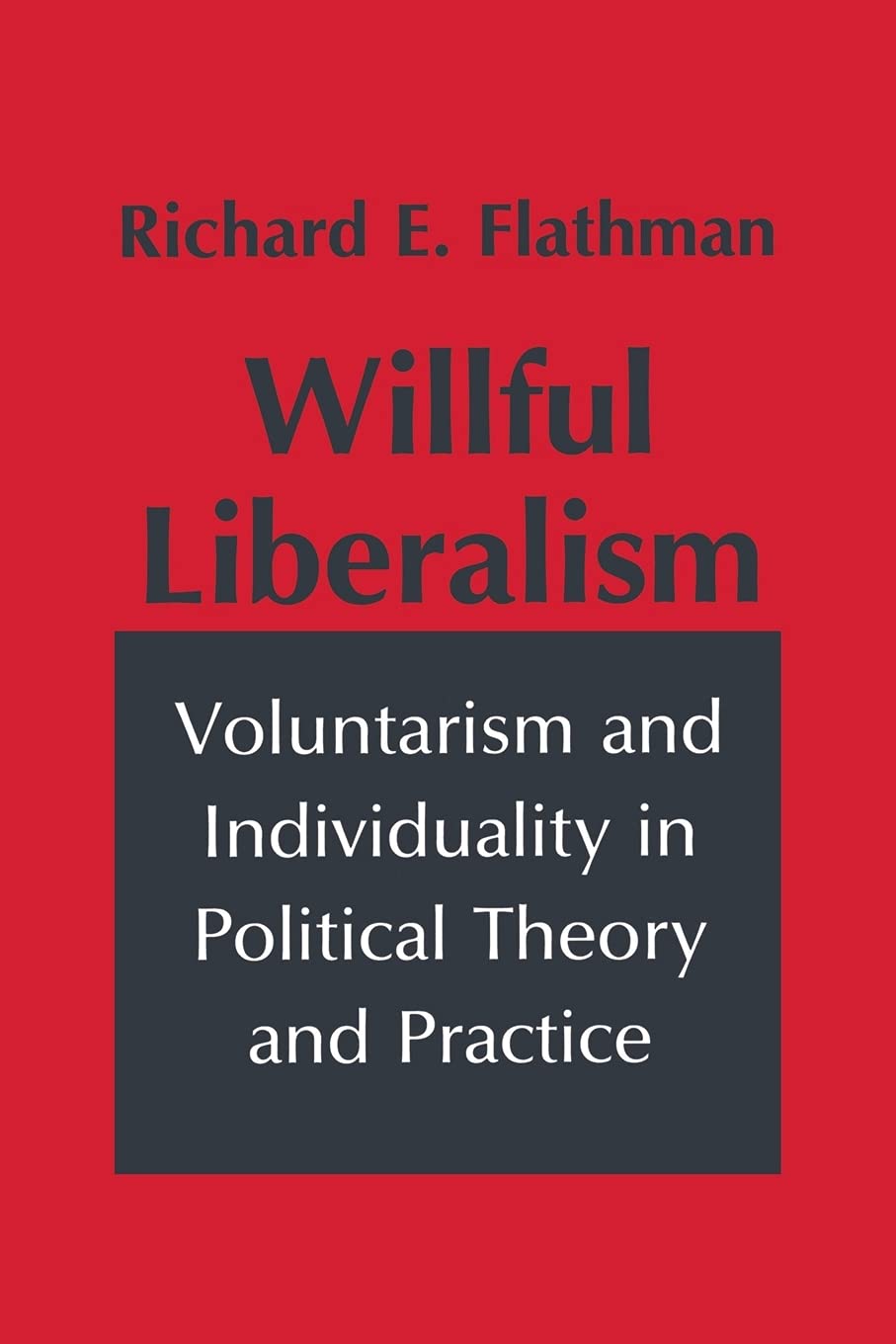 Willful Liberalism: Voluntarism and Individuality in Political Theory and Practice (Studies in Archaeology),Used