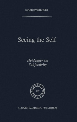Seeing the Self: Heidegger on Subjectivity (Phaenomenologica, 149),Used