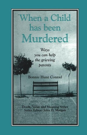 When a Child Has Been Murdered: Ways You Can Help the Grieving Parents (Death, Value and Meaning Series),Used