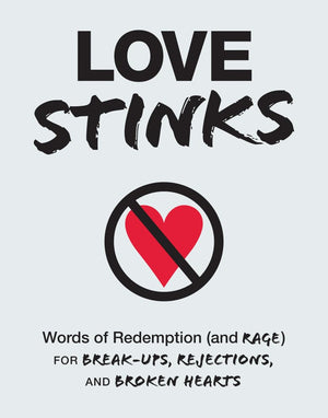 Love Stinks: Words Of Redemption (And Rage) For Breakups, Rejections, And Broken Hearts,Used