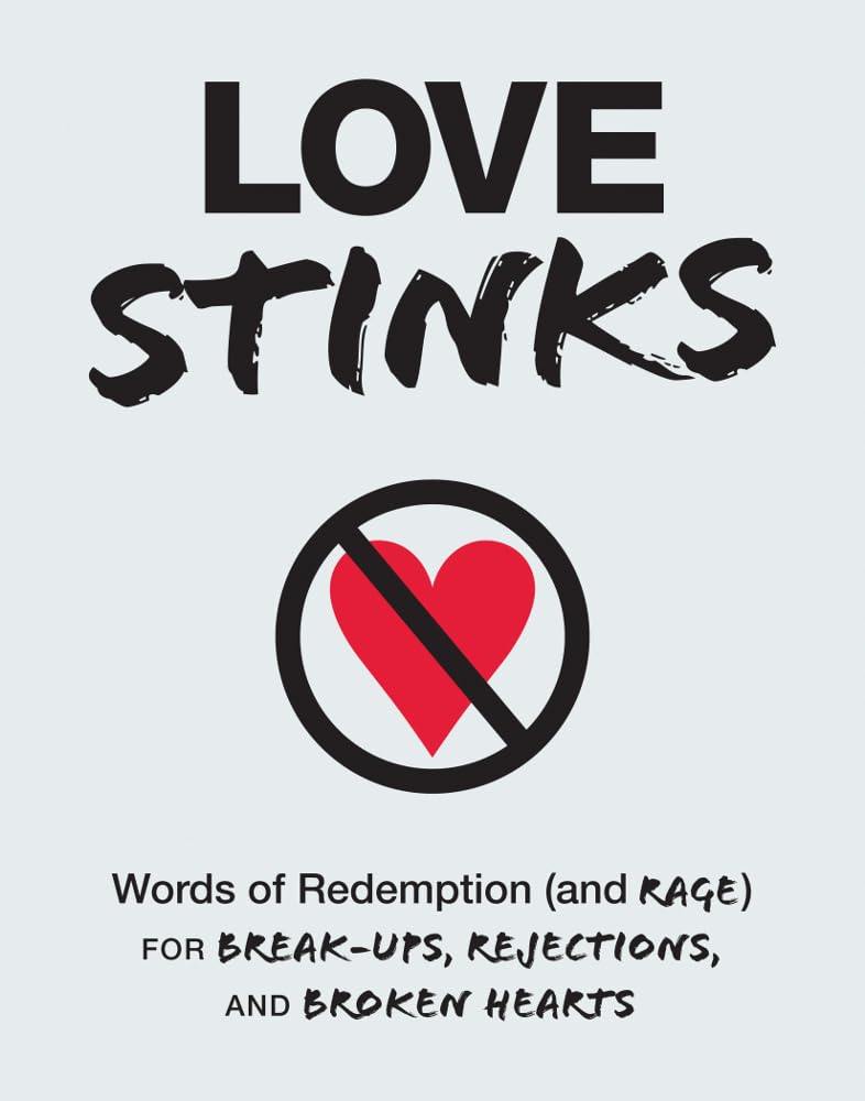 Love Stinks: Words Of Redemption (And Rage) For Breakups, Rejections, And Broken Hearts,Used