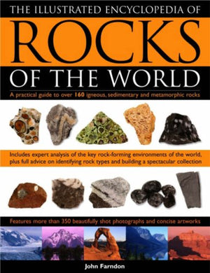 The Illustrated Encyclopedia of Rocks of the World: A Practical Guide To Over 150 Igneous, Metamorphic And Sedimentary Rocks,New