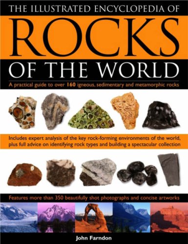 The Illustrated Encyclopedia of Rocks of the World: A Practical Guide To Over 150 Igneous, Metamorphic And Sedimentary Rocks,Used