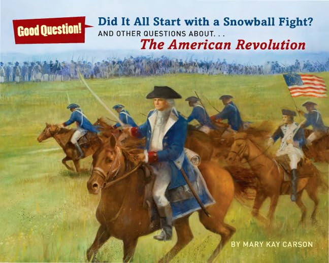 Did It All Start with a Snowball Fight?: And Other Questions About...The American Revolution (Good Question!),Used