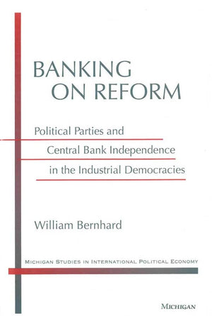 Banking on Reform: Political Parties and Central Bank Independence in the Industrial Democracies (Michigan Studies in Internatio,Used