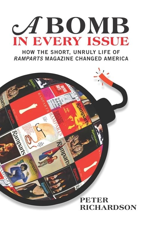 A Bomb in Every Issue: How the Short, Unruly Life of Ramparts Magazine Changed America,Used