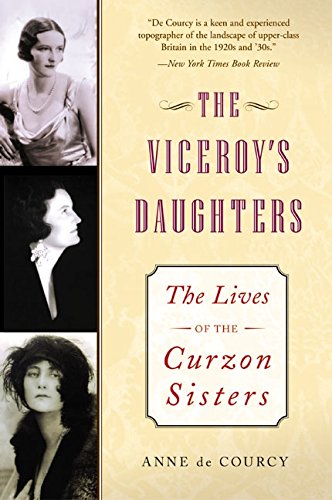 The Viceroy'S Daughters: The Lives Of The Curzon Sisters,New