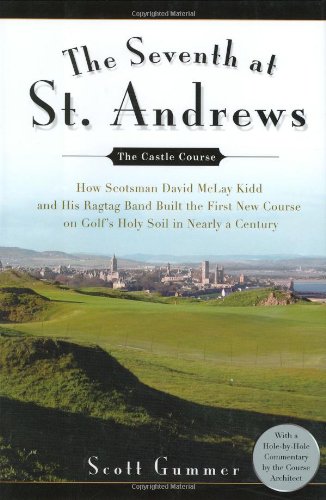 The Seventh at St. Andrews: How Scotsman David McLay Kidd and His Ragtag Band Built theFirst New Course onGolf's Holy Soil in Ne,Used