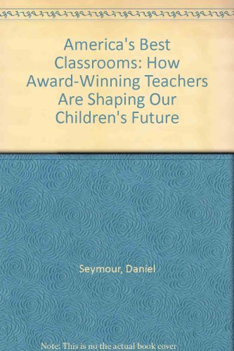 America's Best Classrooms: How AwardWinning Teachers Are Shaping Our Children's Future,Used