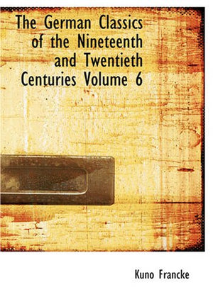 The German Classics of the Nineteenth and Twentieth Centuries Volume 6,Used