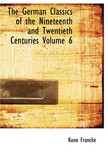 The German Classics of the Nineteenth and Twentieth Centuries Volume 6,Used