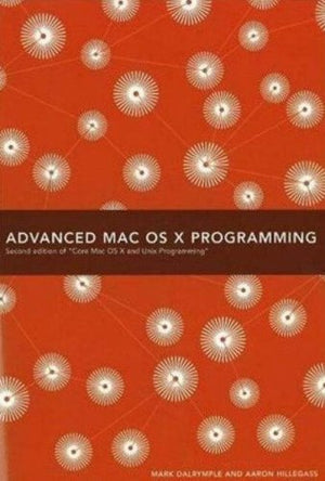 Advanced Mac OS X Programming (2nd Edition of Core Mac OS X & Unix Programming),New
