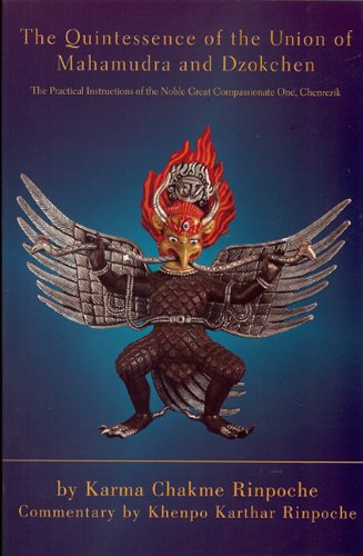 Quintessence Of The Union Of Mahamudra And Dzokchen: Karma Chakme And Commentary By Khenpo Karthar Rinpoche