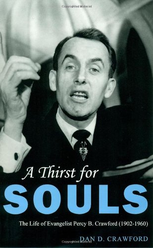 A Thirst For Souls: The Life of Evangelist Percy B. Crawford (19021960),Used