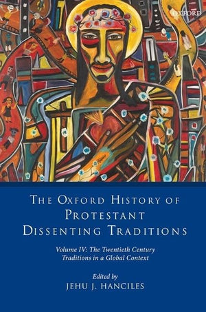 The Oxford History of Protestant Dissenting Traditions, Volume IV: The Twentieth Century: Traditions in a Global Context,Used