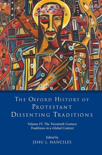The Oxford History of Protestant Dissenting Traditions, Volume IV: The Twentieth Century: Traditions in a Global Context,Used