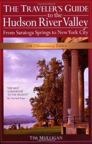 The Traveler's Guide to the Hudson River Valley: From Saratoga Springs to New York City (Traveler's Guide to the Hudson River Va,New