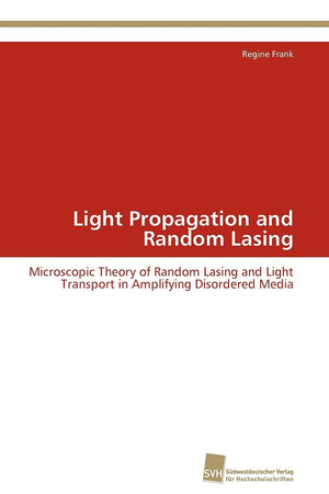 Light Propagation and Random Lasing: Microscopic Theory of Random Lasing and Light Transport in Amplifying Disordered Media,Used