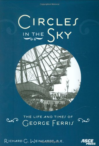 Circles in the Sky the Life and Times of George Ferris,Used