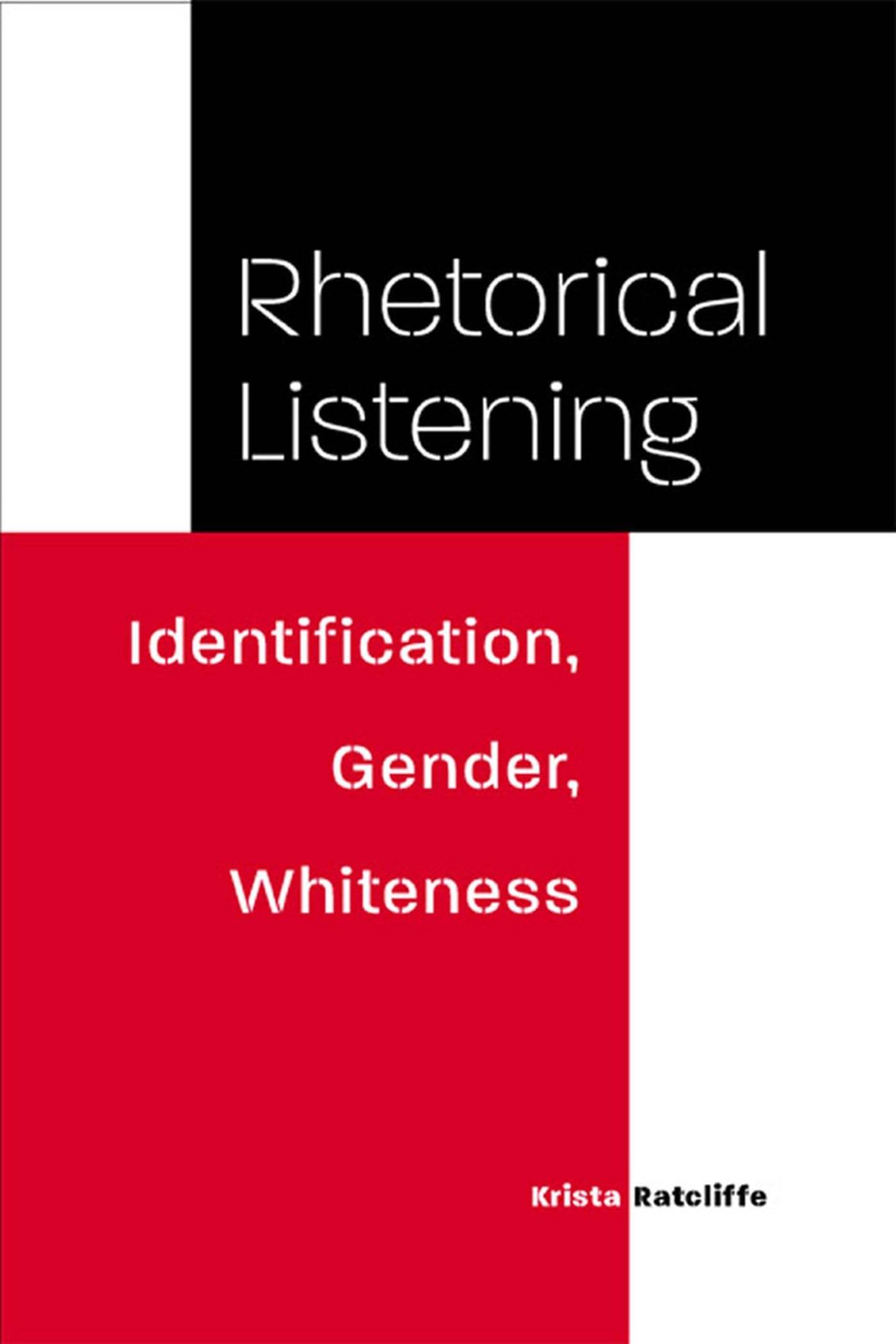 Rhetorical Listening: Identification, Gender, Whiteness (Studies In Rhetorics And Feminisms),New
