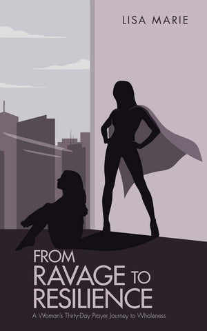 From Ravage to Resilience: A Woman's ThirtyDay Prayer Journey to Wholeness,Used