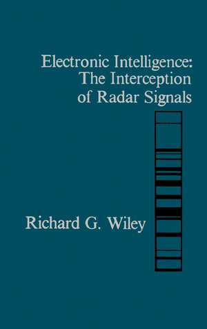 Electronic Intelligence: The Interception Of Radar Signals (Artech House Radar Library)