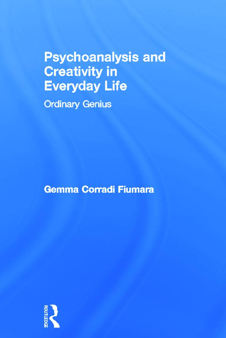 Psychoanalysis and Creativity in Everyday Life: Ordinary Genius,Used
