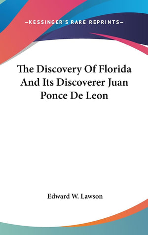 The Discovery Of Florida And Its Discoverer Juan Ponce De Leon,New