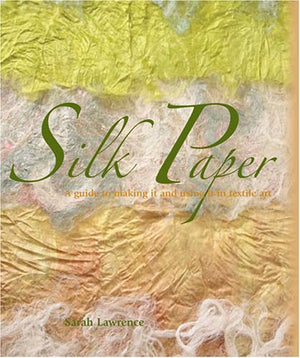 Silk Paper: A Guide to Making It and Using It in Textile Art,Used