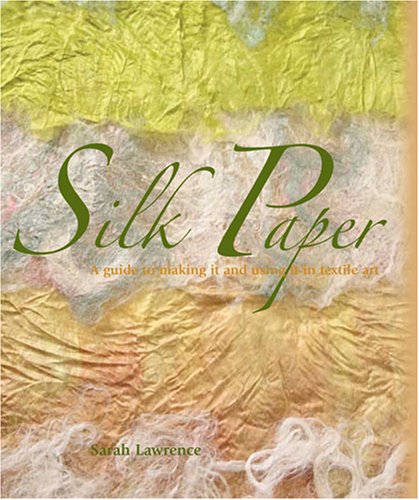Silk Paper: A Guide to Making It and Using It in Textile Art,Used