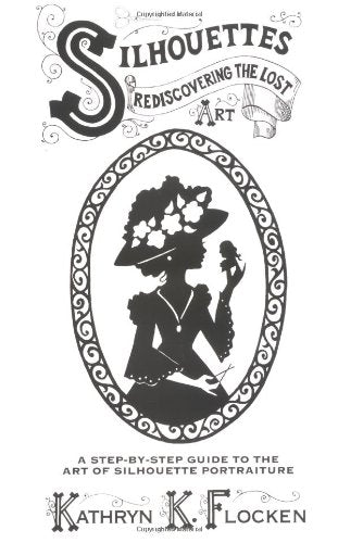 SilhouettesRediscovering the Lost Art: A StepByStep Guide to the Art of Silhouette Portraiture,Used