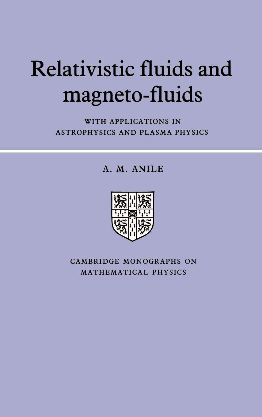 Relativistic Fluids and Magnetofluids: With Applications in Astrophysics and Plasma Physics (Cambridge Monographs on Mathematic,Used