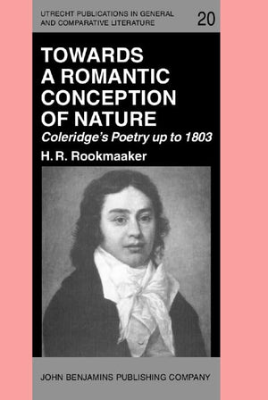 Towards A Romantic Conception Of Nature: Coleridge'S Poetry Up To 1803 : A Study In The History Of Ideas (Utrecht Publications I,Used