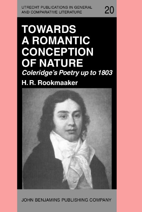 Towards A Romantic Conception Of Nature: Coleridge'S Poetry Up To 1803 : A Study In The History Of Ideas (Utrecht Publications I,Used