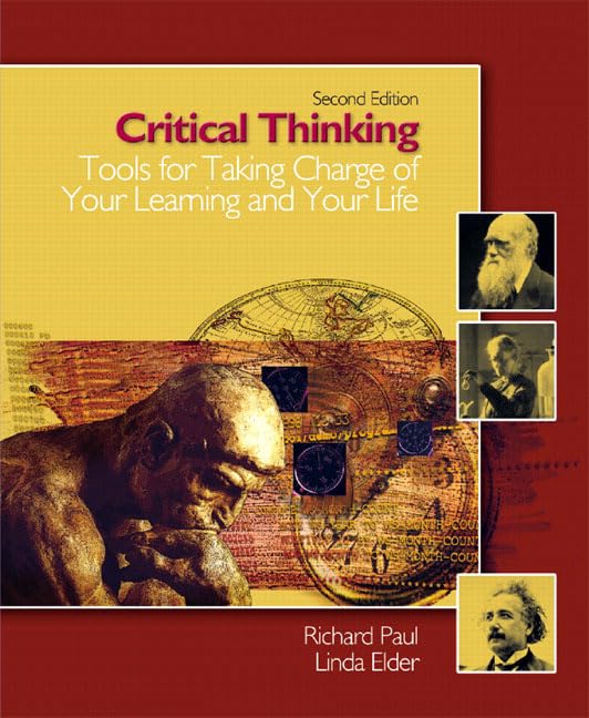 Critical Thinking: Tools For Taking Charge Of Your Learning And Your Life,New