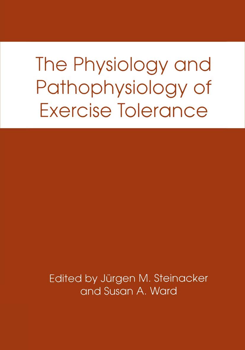 The Physiology and Pathophysiology of Exercise Tolerance,New
