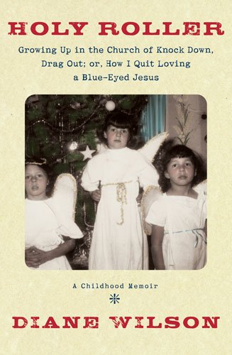 Holy Roller: Growing up in the Church of Knock down, Drag out;: Or, How I Quit Loving a BlueEyed Jesus: a Childhood Memoir,Used