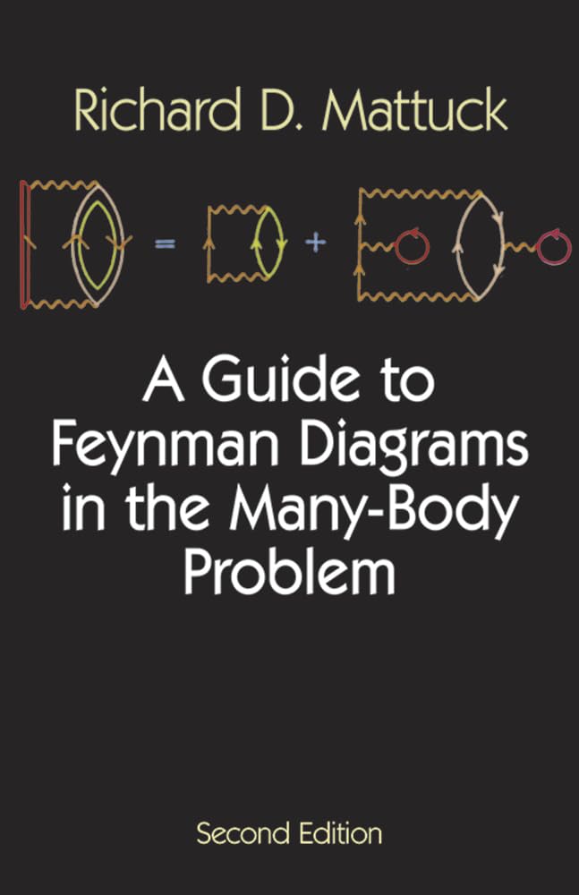 A Guide to Feynman Diagrams in the ManyBody Problem: Second Edition (Dover Books on Physics)