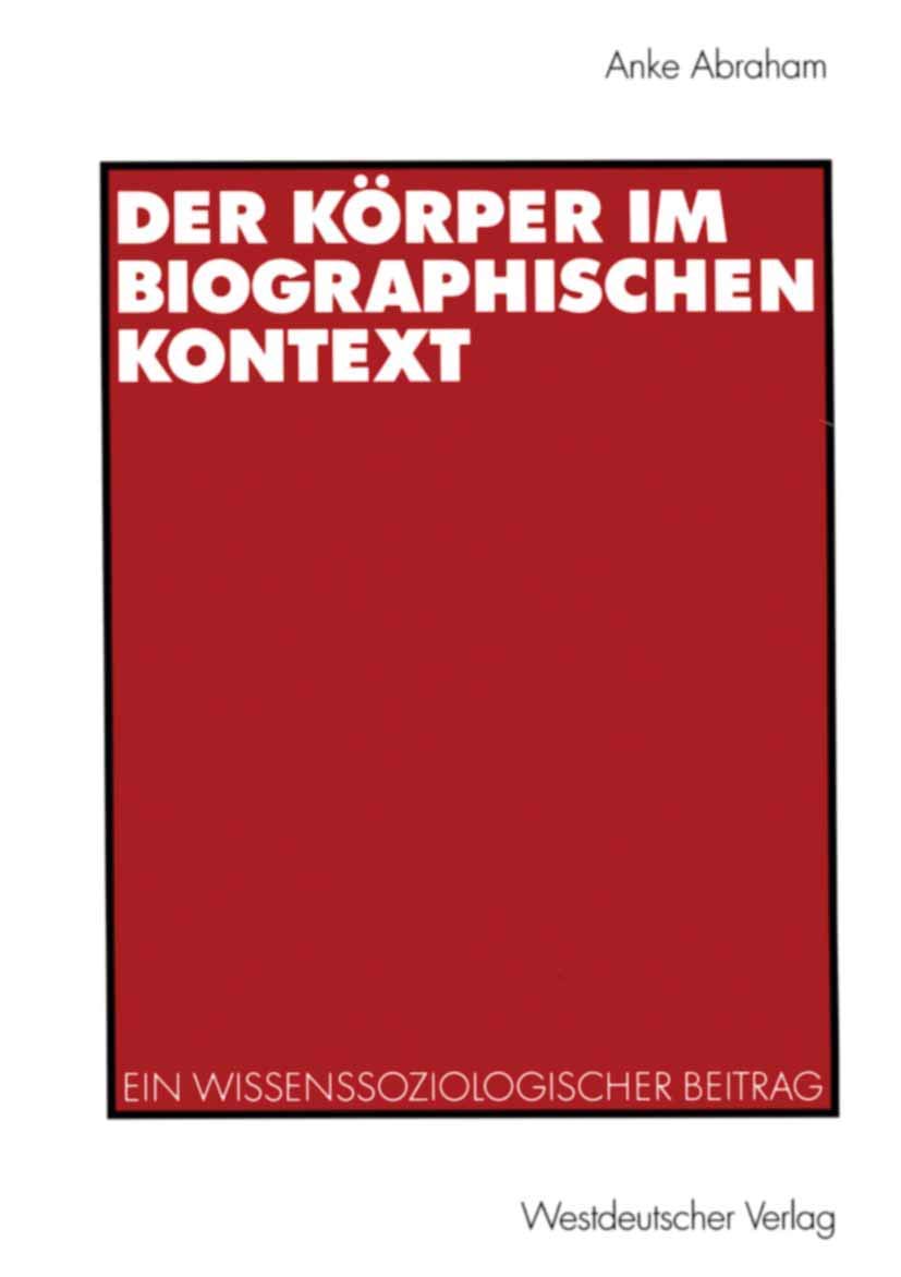 Der Krper Im Biographischen Kontext: Ein Wissenssoziologischer Beitrag (German Edition),Used